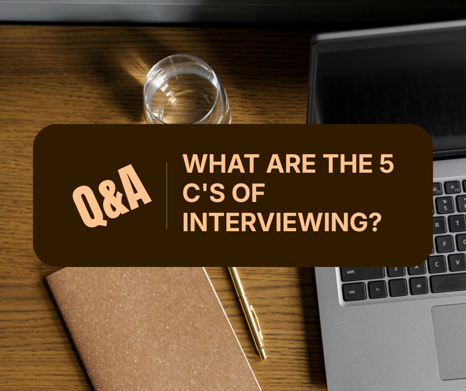 What Are the 5 C's of Interviewing? A Practical Guide